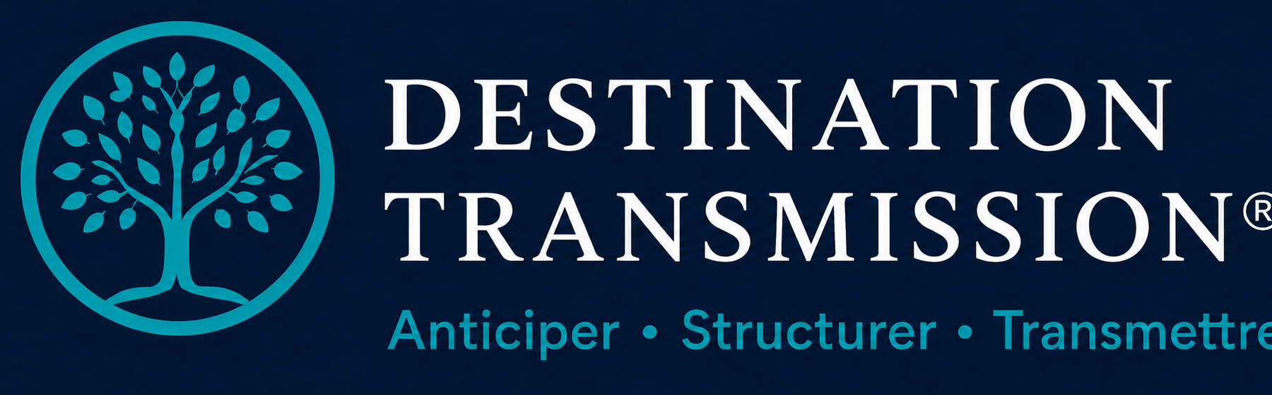 Destination Transmission — Anticiper, Structurer, Transmettre